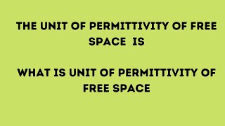 The unit of permittivity of free space isWhat is unit of permittivity of free space [upl. by Keenan945]