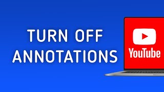 How to Turn off Annotations in YouTube on PC [upl. by Thorrlow737]