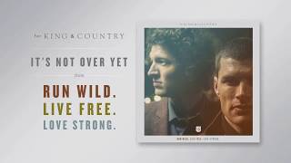 for KING  COUNTRY  Its Not Over Yet Official Audio [upl. by Nylemaj41]