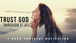 TRUST GOD THROUGH IT ALL  1 Hour Powerful Christian Motivation  Inspirational amp Motivational Video [upl. by Specht]