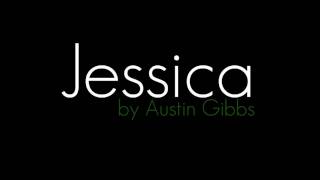 Jessica by Austin Gibbs Lyrics in Description [upl. by Weight]