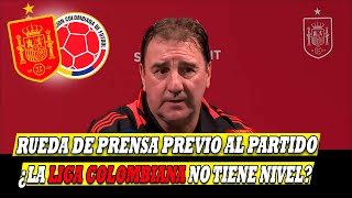 RUEDA DE PRENSA DE LORENZO PREVIA ESPAÑA VS COLOMBIA quotBORJA NO LO NECESITO PROBARquot NESTOR LORENZO [upl. by Publias]