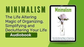 Minimalism The Life Altering Magic of Organizing Simplifying amp Decluttering Your Life Audiobook [upl. by Snyder543]