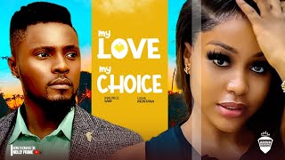 MY LOVE MY CHOICE  MAURICE SAM UCHE MONTANA CHIOMA NWAOHA  2024 LATEST NIGERIAN AFRICAN MOVIES [upl. by Annam]