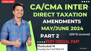 CACMA Inter  Direct Taxation  Amendments  MayJune 2024  Part 2 very crucial part [upl. by Nommad]