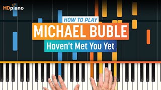 How to Play quotHavent Met You Yetquot by Michael Bublé  HDpiano Part 1 Piano Tutorial [upl. by Uttasta]