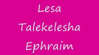 Ephraim Lesa Talekelesha [upl. by Madeline111]