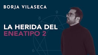 La herida del eneatipo 2  Borja Vilaseca [upl. by Tawnya]