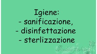 Igiene sanificazione disinfettazione e sterlizzazione  Maddafashion [upl. by Llevart]