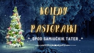 KOLĘDY I PASTORAŁKI GÓRALSKIE SPOD SAMIUĆKIK TATER 4K [upl. by Aruasi]