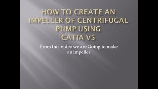 HOW TO DRAW AN IMPELLER OF CENTRIFUGAL PUMP USING CATIA V5 [upl. by Rie]