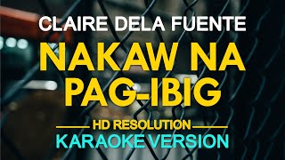 NAKAW NA PAGIBIG  Claire Dela Fuente KARAOKE Version [upl. by Arved]