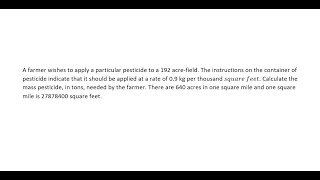 A farmer wishes to apply a particular pesticide to a 192 acrefield The instructions on the [upl. by Zetnwahs]