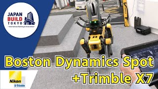 「Boston Dynamics Spot  Trimble X7」  Boston Dynamics社 × 株式会社ニコン・トリンブル 【2023 JAPANBUILD 建築の先端技術展】 [upl. by Rozalie]