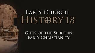 500 Early Church History 18 The Gifts of the Spirit in Early Christianity [upl. by Cirdet68]