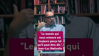 quotLe monde qui nous entoure est toujours perçu tel quil peut être ditquot JeanLuc Nativelle [upl. by Philis944]