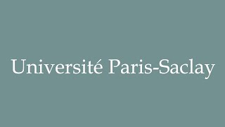 How to Pronounce Université ParisSaclay ParisSaclay University Correctly in French [upl. by Natividad160]