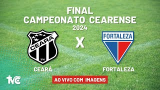 🔴 Assista Ao Vivo com Imagens CEARÁ x FORTALEZA  060424  FINAL do Campeonato Cearense 2024 [upl. by Ahsined]