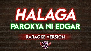 HALAGA  PAROKYA NI EDGAR KARAOKE VERSION [upl. by Ahsekram807]