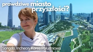 Sama w wielkim mieście 👀 MIASTO PRZYSZŁOŚCI w Korei Południowej Vlog bardzo chodzony Incheon Songdo [upl. by Melise73]