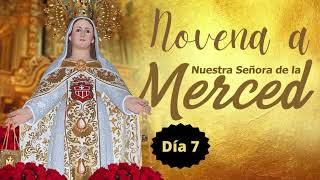 DIA 7 NOVENA A LA VIRGEN DE LA MERCED [upl. by Dorris921]