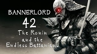 BANNERLORD Gameplay  42  The Ronin and the Endless Battanians  Mount and Blade 2 [upl. by Asseneg]