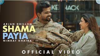 SHAMA PAYIA Full Video Arjan Dhillon  Nimrat Khaira  Proof [upl. by Eberle]