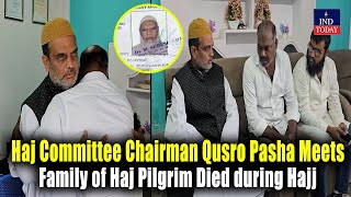 Haj Committee Chairman Qusro Pasha Meets Family of Haj Pilgrim Died during Hajj  IND Today [upl. by Nile]