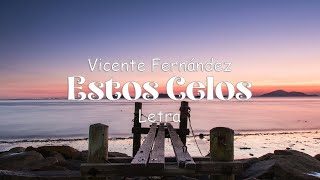 Vicente Fernández  Estos Celos  letra [upl. by Adnaram666]