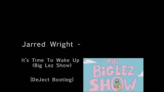 Jarrad Wright  Its Time To Wake Up Big Lez Show DeJect Remix Dubstep [upl. by Anairdna941]