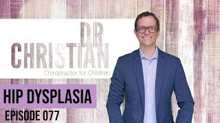 Episode 077 Hip Dysplasia Developmental Dysplasia of the Hip DDH [upl. by Mohkos]