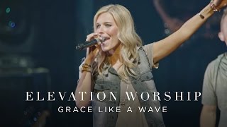 Grace Like A Wave  Live  Elevation Worship [upl. by Dnalerb]