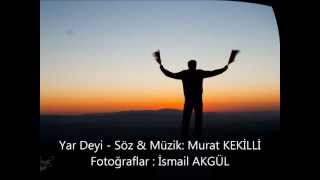 Murat Kekilli  Yar Deyi  Fotoğraflar İsmail Akgül [upl. by Buderus]