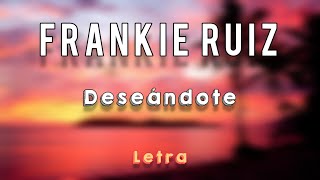 Frankie Ruiz  Deseándote Letra [upl. by Valerlan507]