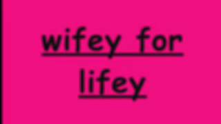 Wifey For LifeyLyrics [upl. by Liebman]