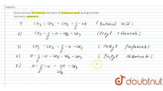 Give various functional isomers of butanoic acid and give their isomeric relations [upl. by Hamrah164]