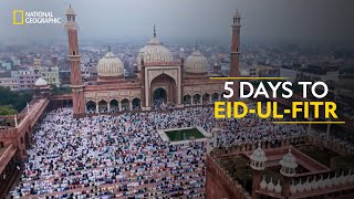 5 Days to EidUlFitr  India’s Mega Festival  National Geographic [upl. by Aivil442]