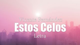 Vicente Fernández  Estos Celos  letra [upl. by Torres]