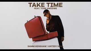 Take Time Feat Tobe Nwigwe  Untidy Soul  Samm Henshaw [upl. by Notneb]