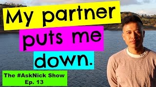 HOW TO DEAL WITH A PARTNER WHO IS MEAN BELITTLING AND PUTS ME DOWN  The AskNick Show 13 [upl. by Calen890]