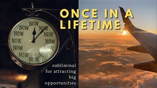 ONCE IN A LIFETIME 🕰 Subliminal for Attracting Opportunities  Big Breaks  Memorable Achievements [upl. by Ahsyek]