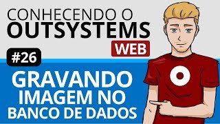 Outsystems Web  Gravando imagem no banco de dados  26 [upl. by Kreiker]