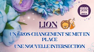 ♌ LION JUIN 2024  Un gros changement se met en place Une nouvelle intersection [upl. by Atinyl]