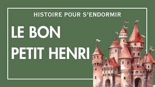 Le Bon Petit Henri  Conte pour sendormir  Histoire pour dormir  Conte Francais  Contes Adultes [upl. by Germann]