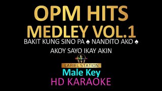 OPM HITS MEDLEY Vol1 KARAOKE  MALE KEY  Bakit kung sino pa Nandito ako Akoy sayo ikay akin [upl. by Sellma]