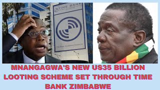 MNANGAGWAS NEW US35 BILLION LOOTING SCHEME SET THROUGH TIME BANK ZIMBABWE [upl. by Lindsy]