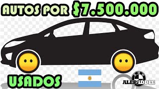 Los MEJORES AUTOS USADOS en ARGENTINA por 7500000 [upl. by Omland]