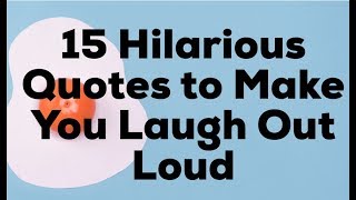 15 Hilarious Quotes to Make You Laugh Out Loud [upl. by Aba]