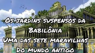 Os Jardins Suspensos da Babilônia  As 7 maravilhas do mundo antigo 4 [upl. by Huntingdon]