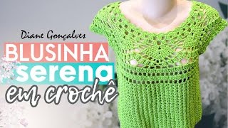 BLUSA SERENA EM CROCHÊ DIANE GONÇALVES [upl. by Eciryt]